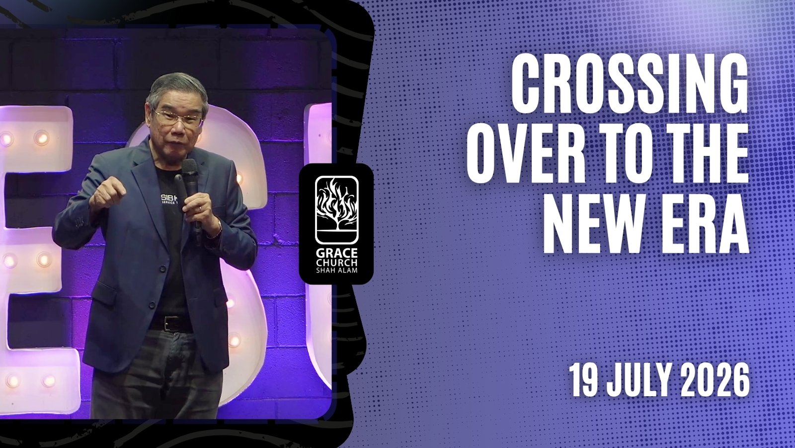 19 July 2026 | CROSSING OVER TO THE NEW ERA | Ps Dr Chew Weng Chee